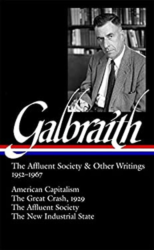 John Kenneth Galbraith: the Affluent Society and Other Writings 1