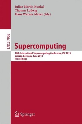 Supercomputing : 28th International Supercomputing Conference, Isc 2013, Leip...