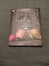 Smithsonian Maker Lab: 28 Super Cool Projects Build Invent Create Discover