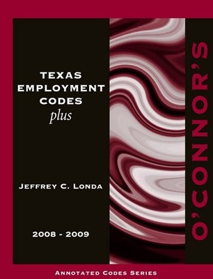 O'CONNOR'S TEXAS EMPLOYMENT CODES PLUS 2008-2009 By Jeffrey C. Londa