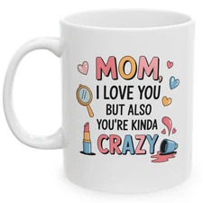 Mom I Love You But You’re Kinda Crazy Mug Funny Mother’s Day Coffee Cup 11 oz