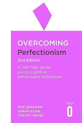 Overcoming Perfectionism 2nd Edition: A self-help guide using scientifically...