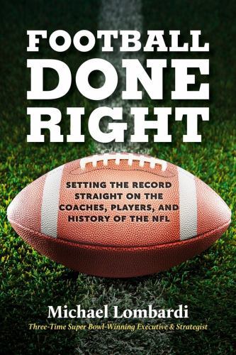 Football Done Right : Setting the Record Straight on the Coaches, Players, ...