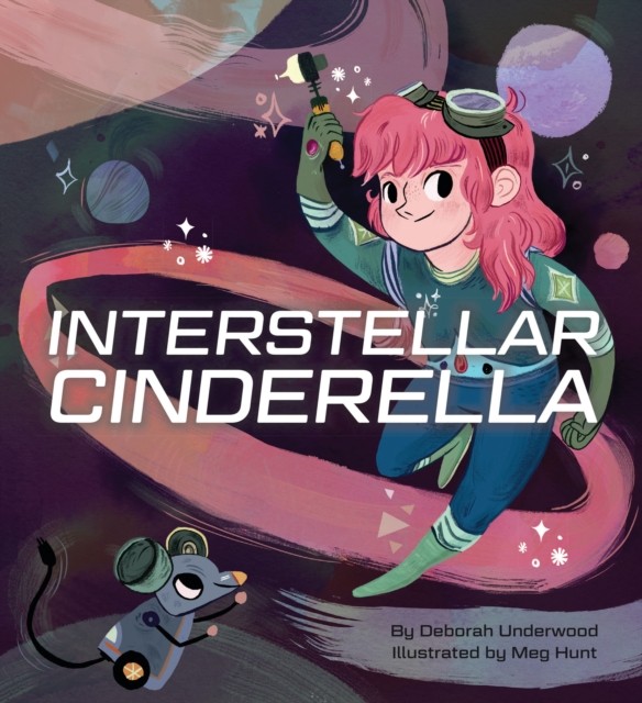 Interstellar Cinderella by Deborah Underwood (Hardback Book)