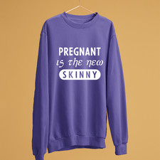 Pregnant Is The New Skinny Sweatshirt Funny Maternity Humor Baby Reveal Mom Gift