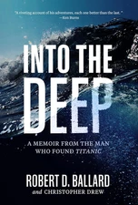 Into the Deep: a Memoir from the Man Who Found Titanic