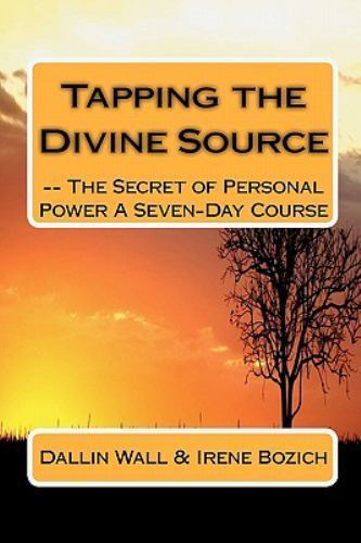 Tapping the Divine Source : The Secret of Personal Power a Seven-Day ...