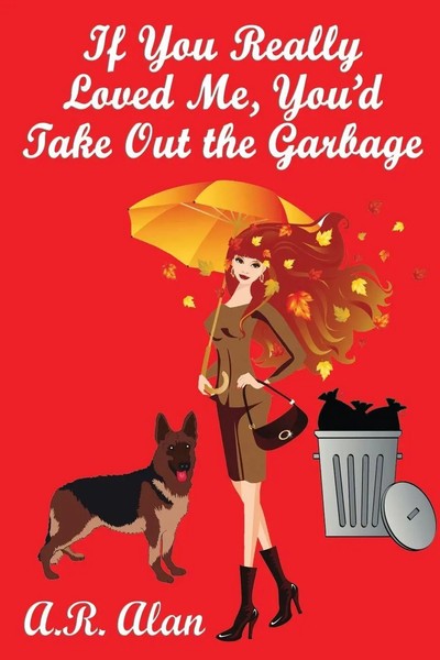 If You Really Loved Me, You'd Take Out The Garbage | A GR Press Book | Alan-image