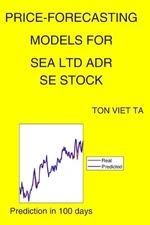 Price-Forecasting Models for Sea Ltd ADR SE Stock by Ton Viet Ta Paperback Book