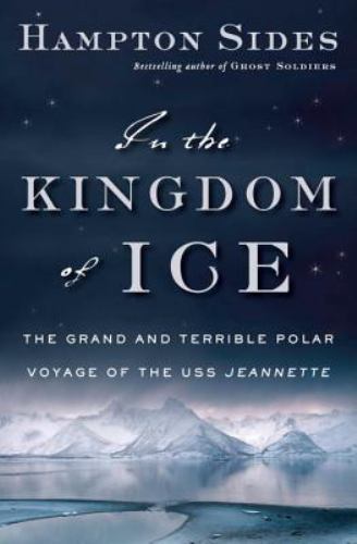 In the Kingdom of Ice : The Grand and Terrible Polar Voyage of the