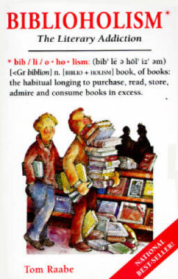 Biblioholism: The Literary Addiction - Paperback By Raabe, Tom - GOOD