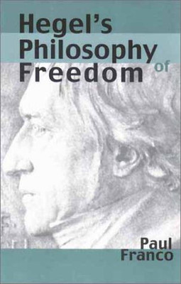 Hegel s Philosophy of Freedom - Franco, Paul