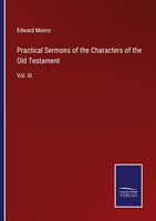 Practical Sermons Of The Characters Of The Old Testament Edward Monro