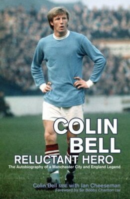 Colin Bell: Reluctant Hero By Ian Cheeseman 9781840187717| eBay