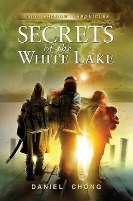 Secrets of the White Lake: Wind Shadow Chronicles By Daniel Chong - New Copy ...