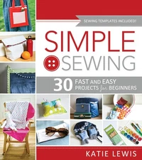 Simple Sewing: 30 Fast and Easy Projects for Beginners - paperback Katie Lew...