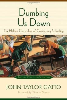 Dumbing Us Down: The Hidden Curriculum of Compulsory Sch... | Buch | Zustand gut