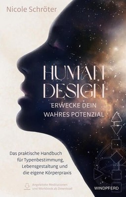 Human Design - erwecke dein wahres Potenzial Das praktische Handbuch für Typenbe