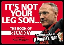 Its Not Your Leg Son: The Book of Shankly, Murphy, Alex, Used; Good Book