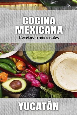 Cocina Mexicana: Recetas tradicionales de Yucatan (Spanish Edition)