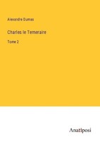 Charles Le Temeraire Alexandre Dumas