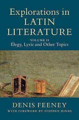 Explorations in Latin Literature: Volume 2, Elegy, Lyric and Other Topics Feeney