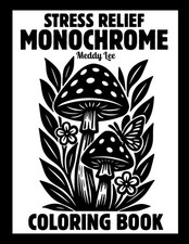 Stress Relief Monochrome Coloring Book: Mindful and Calming One Color...