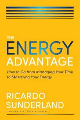 The Energy Advantage: How to Go from Managing Your Time - Paperback NEW Sunderla