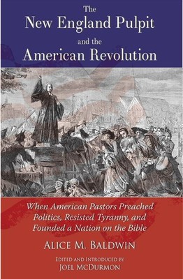The New England Pulpit and the American Revolution: When American Pastors Pr...