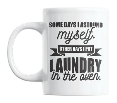 I Put Laundry in the Oven, Funny Joke or Humor Quotes Coffee & Tea Mug