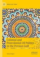 Battal Do¿An | Colonial And Postcolonial Oil Politics In The Persian Gulf | Buch