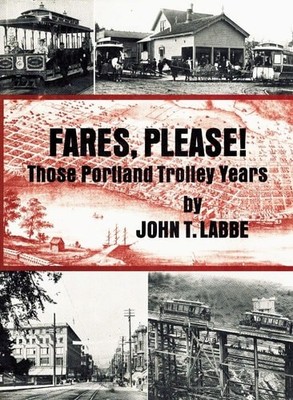 Fares Please: Those Portland Trolley Years by Labbe, John T., Very Good Book