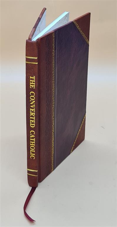 The Converted Catholic Nov-Dec 1883 Vol 1 Issue 1 Leather Bound Edition