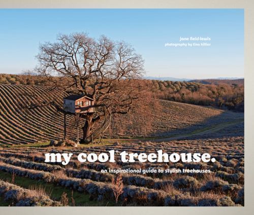 My Cool Treehouse: An Inspirational Guide to Stylish Treehouses By Jane Field-L - Image 5