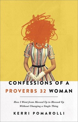 Confessions of a Proverbs 32 Woman: How I Went from Messed Up to Blessed Up ...