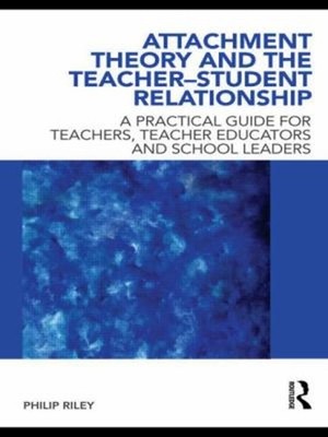 Attachment Theory and the Teacher-Student Relationship : A Practi