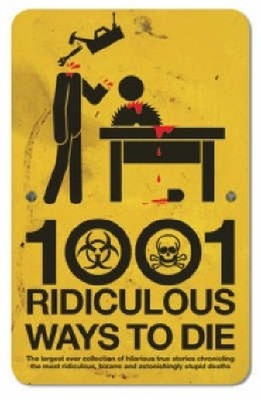 1001 Ridiculous Ways to Die by David Southwell; Matt Adams 1853756784