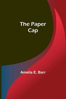 Amelia Barr | The Paper Cap | Taschenbuch | Englisch (2023) | Alpha Editions