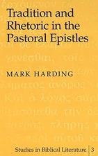 Tradition and Rhetoric in the Pastoral Epistles: 3 (Studies in Biblical Literatu