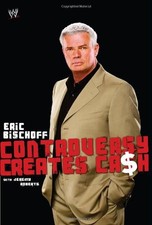 ERIC BISCHOFF: CONTROVERSY CREATES CASH (WWE) By Jeremy Roberts - Hardcover Mint