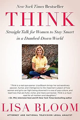 Think: Straight Talk for Women to Stay Smart in a Dumbed-Down ... by Bloom, Lisa
