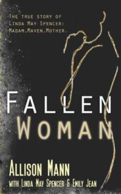 Fallen Woman: The True Story of Linda May Spencer: Madam, M - VERY GOOD