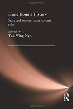 HONG KONGS HISTORY: STATE AND SOCIETY UNDER C...