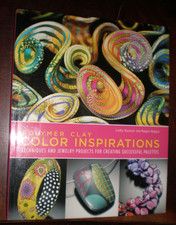 Polymer Clay Color Inspirations : Techniques and Jewelry Projects for...NEW