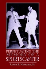 Perpetuating the Memory of a Sportscaster by Liston B. Monsanto Sr. (English) Ha