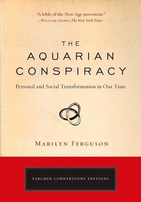 The Aquarian Conspiracy: Personal and Social Transformation in Our Time (The...