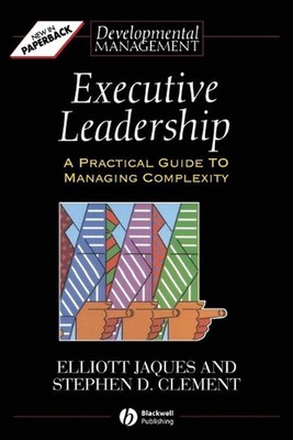 Führung: Ein praktischer Leitfaden zum Management von Komplexität von Elliott Jaques