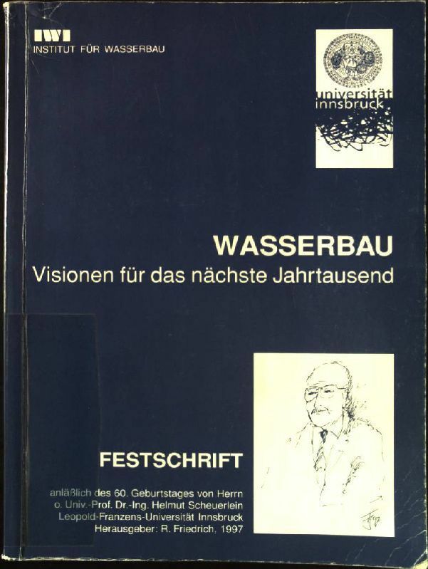Wasserbau : Visionen für das nächste Jahrtausend ; Festschrift anläßlich des 60. - Friedrich, Reinhold