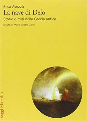 La nave di Delo. Storia e miti della Grecia antica - Avezzù Elisa