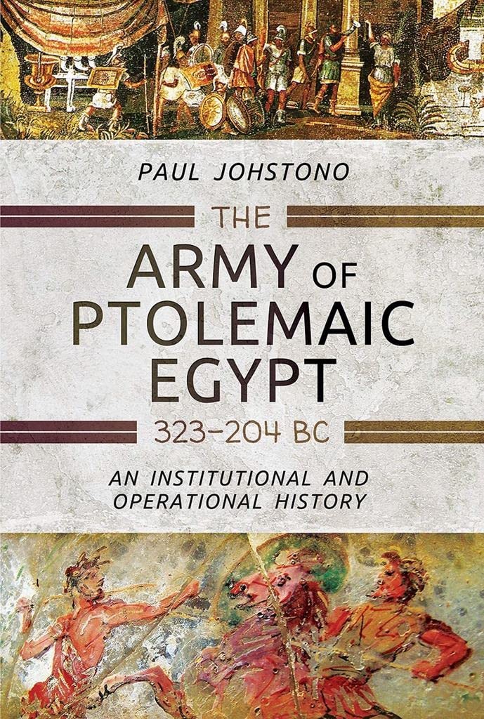 ARMY OF PTOLEMAIC EGYPT 323 TO 204 BCAn Institutional and Operational History